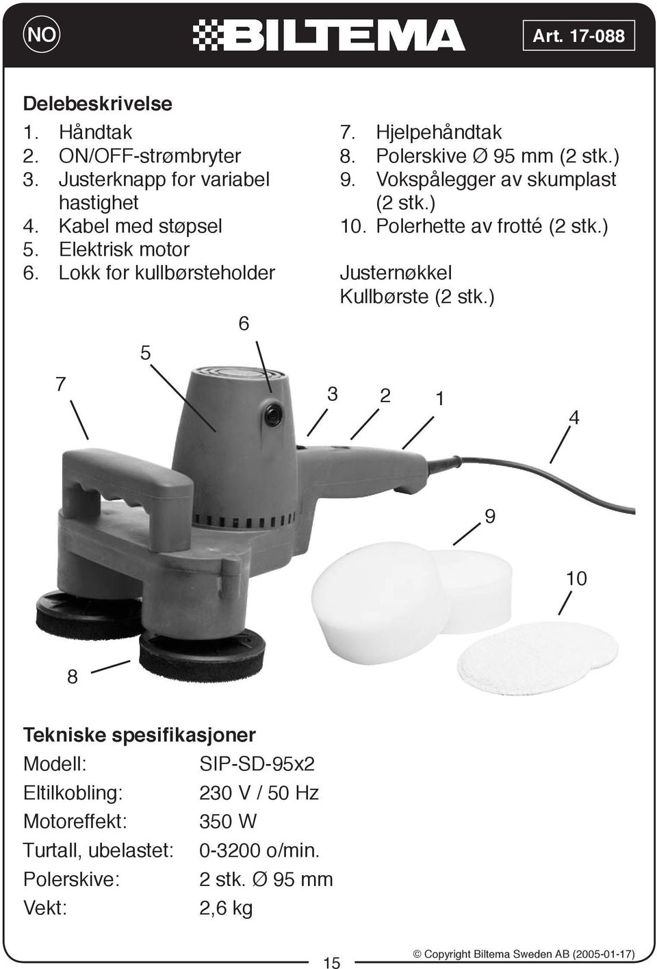 Vokspålegger av skumplast (2 stk.) 10. Polerhette av frotté (2 stk.) Justernøkkel Kullbørste (2 stk.