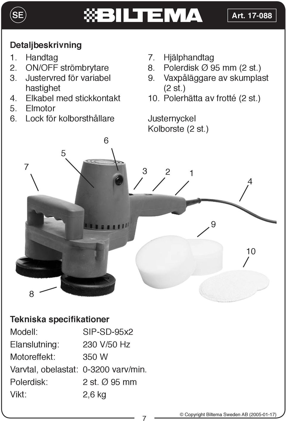 Vaxpåläggare av skumplast (2 st.) 10. Polerhätta av frotté (2 st.) Justernyckel Kolborste (2 st.