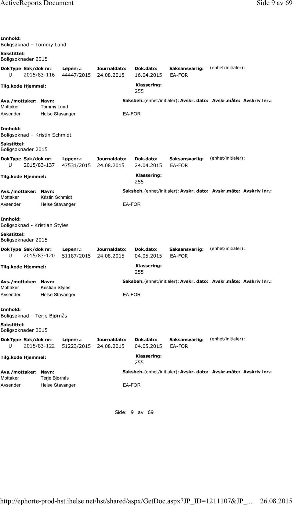 2015 Mottaker Kristin Schmidt Saksbeh. Avskr. dato: Avskr.måte: Avskriv lnr.: Boligsøknad - Kristian Styles 2015/83-120 51187/2015 04.05.