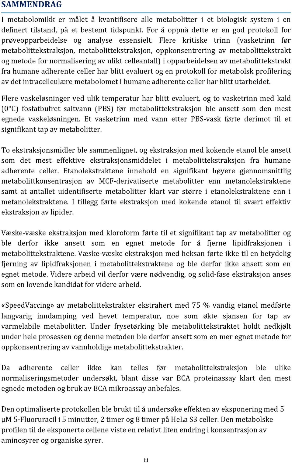 Flere kritiske trinn (vasketrinn før metabolittekstraksjon, metabolittekstraksjon, oppkonsentrering av metabolittekstrakt og metode for normalisering av ulikt celleantall) i opparbeidelsen av