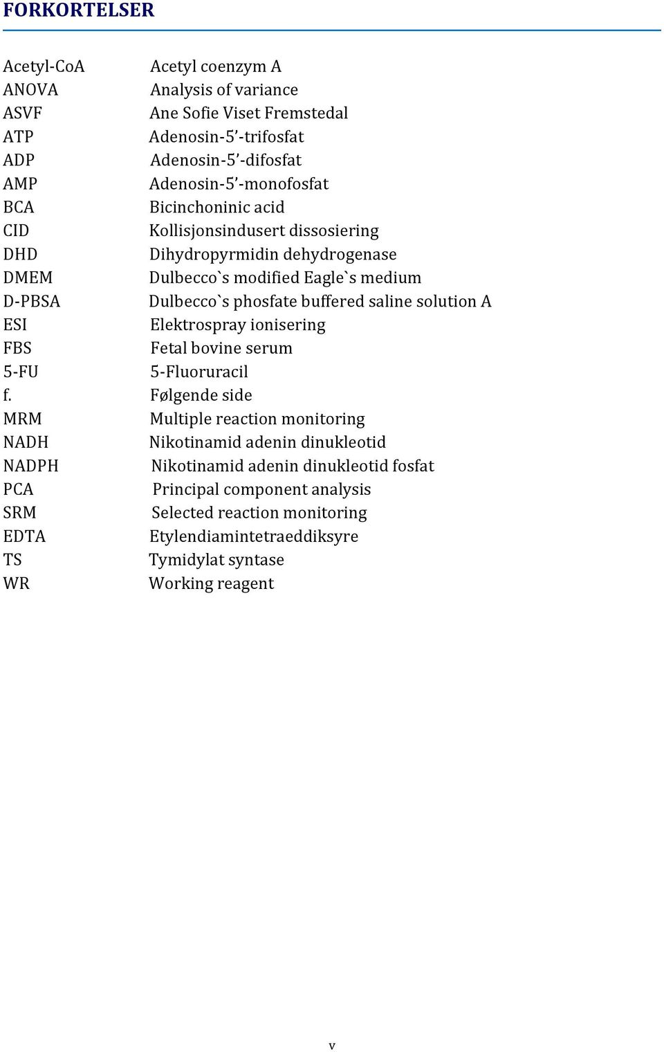 buffered saline solution A ESI Elektrospray ionisering FBS Fetal bovine serum 5-FU 5-Fluoruracil f.