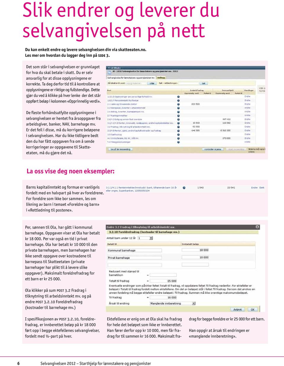 Ta deg derfor tid til å kontrollere at opplysningene er riktige og fullstendige. Dette gjør du ved å klikke på hver lenke der det står oppført beløp i kolonnen «Opprinnelig verdi».