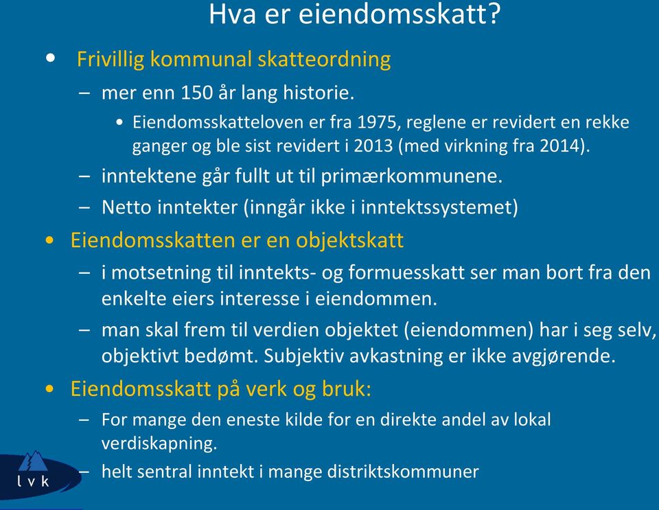 Netto inntekter (inngår ikke i inntektssystemet) Eiendomsskatten er en objektskatt i motsetning til inntekts- og formuesskatt ser man bort fra den enkelte eiers interesse i