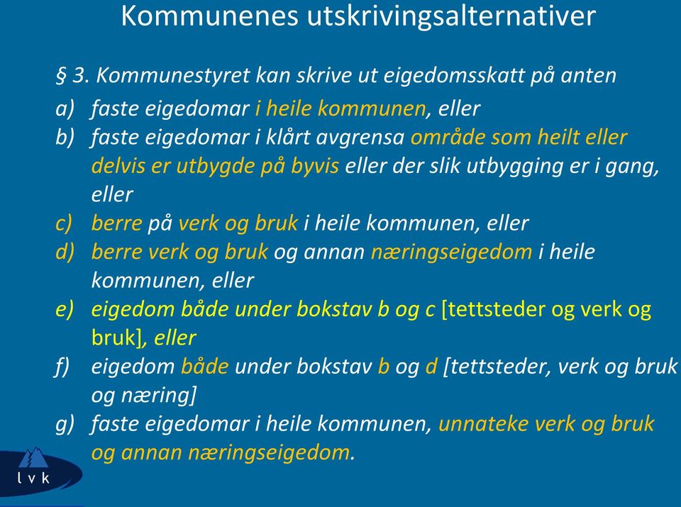 delvis er utbygde på byvis eller der slik utbygging er i gang, eller c) berre på verk og bruk i heile kommunen, eller d) berre verk og bruk og annan