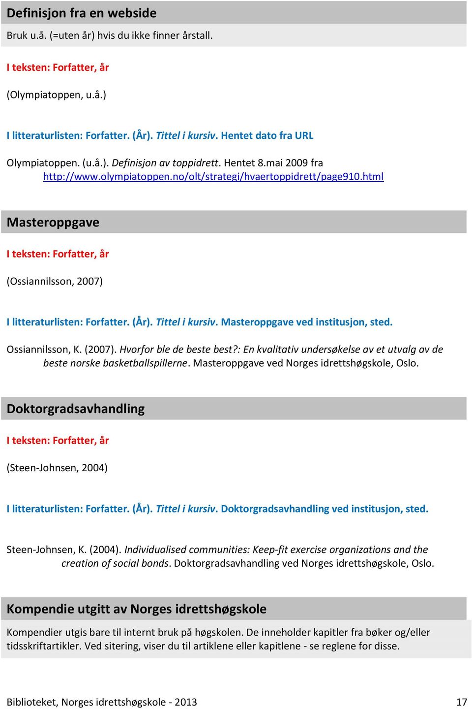 Masteroppgave ved institusjon, sted. Ossiannilsson, K. (2007). Hvorfor ble de beste best?: En kvalitativ undersøkelse av et utvalg av de beste norske basketballspillerne.