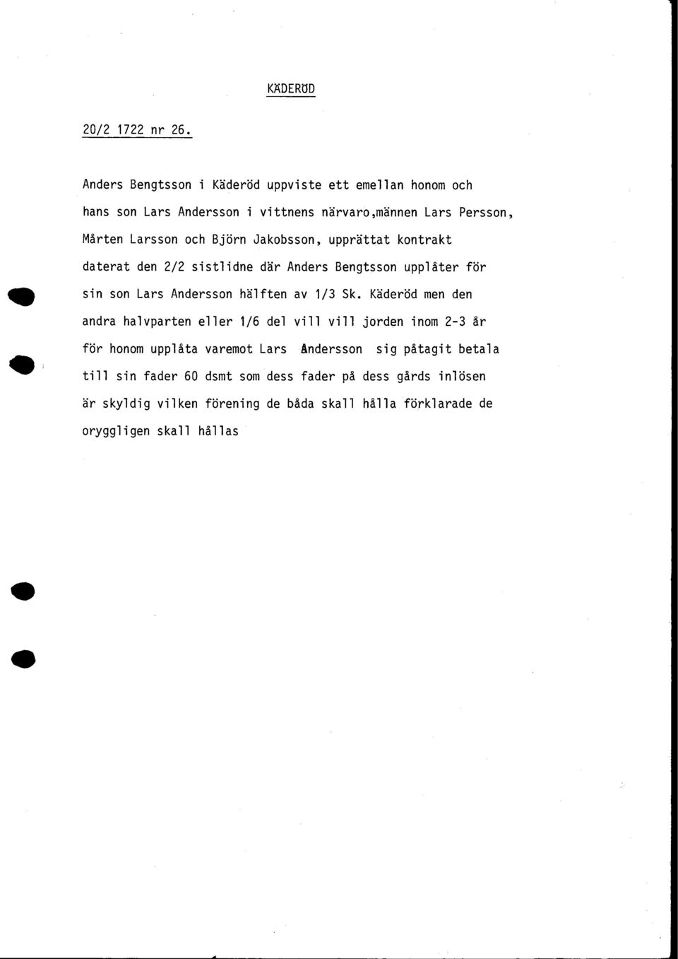 Jakobsson, upprttat kontrakt daterat den 2/2 sistlidne dér Anders Bengtsson upp1éter fbr sin son LarsAndersson hh1ften av 1/3 Sk.