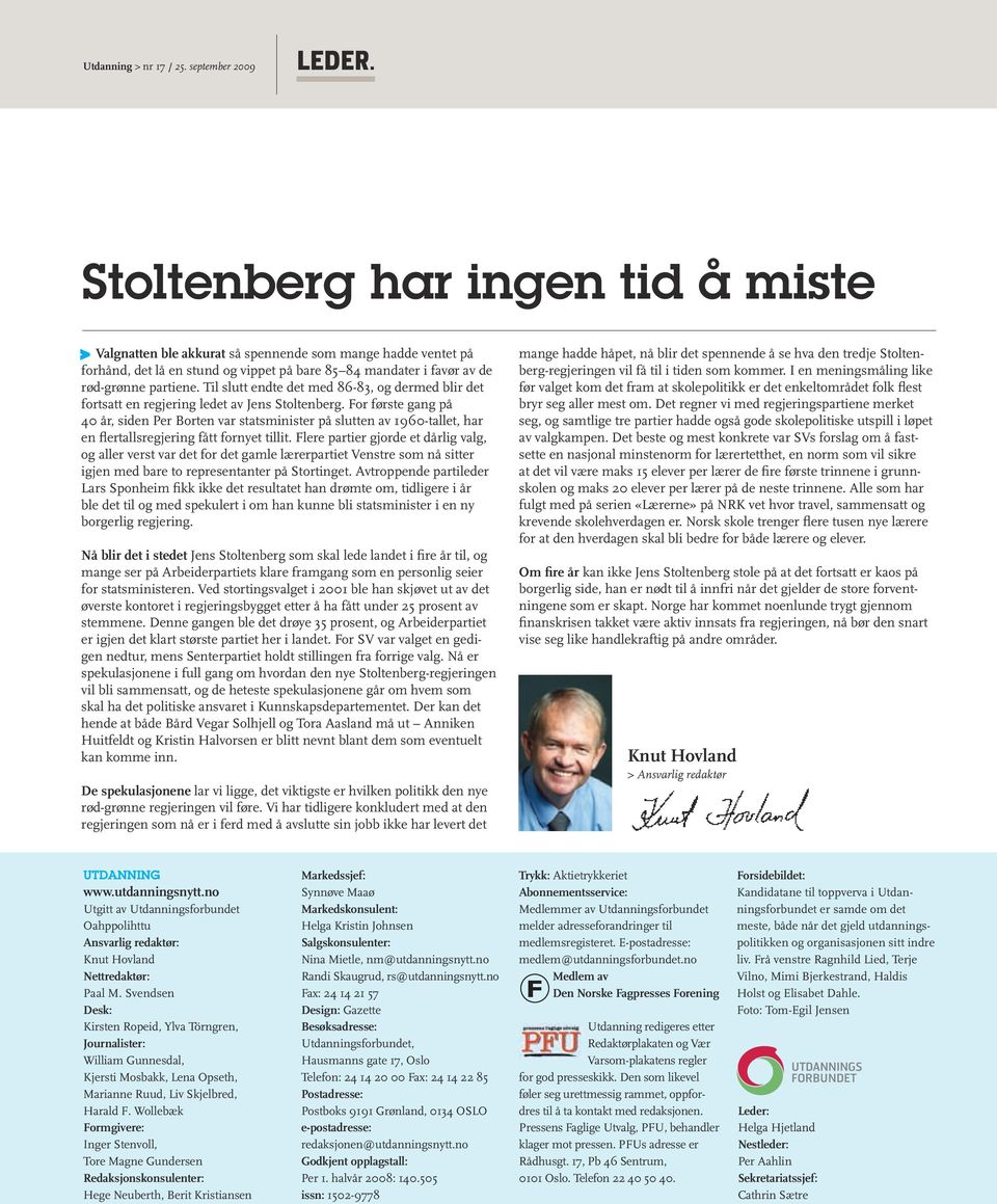 Til slutt endte det med 86-83, og dermed blir det fortsatt en regjering ledet av Jens Stoltenberg.