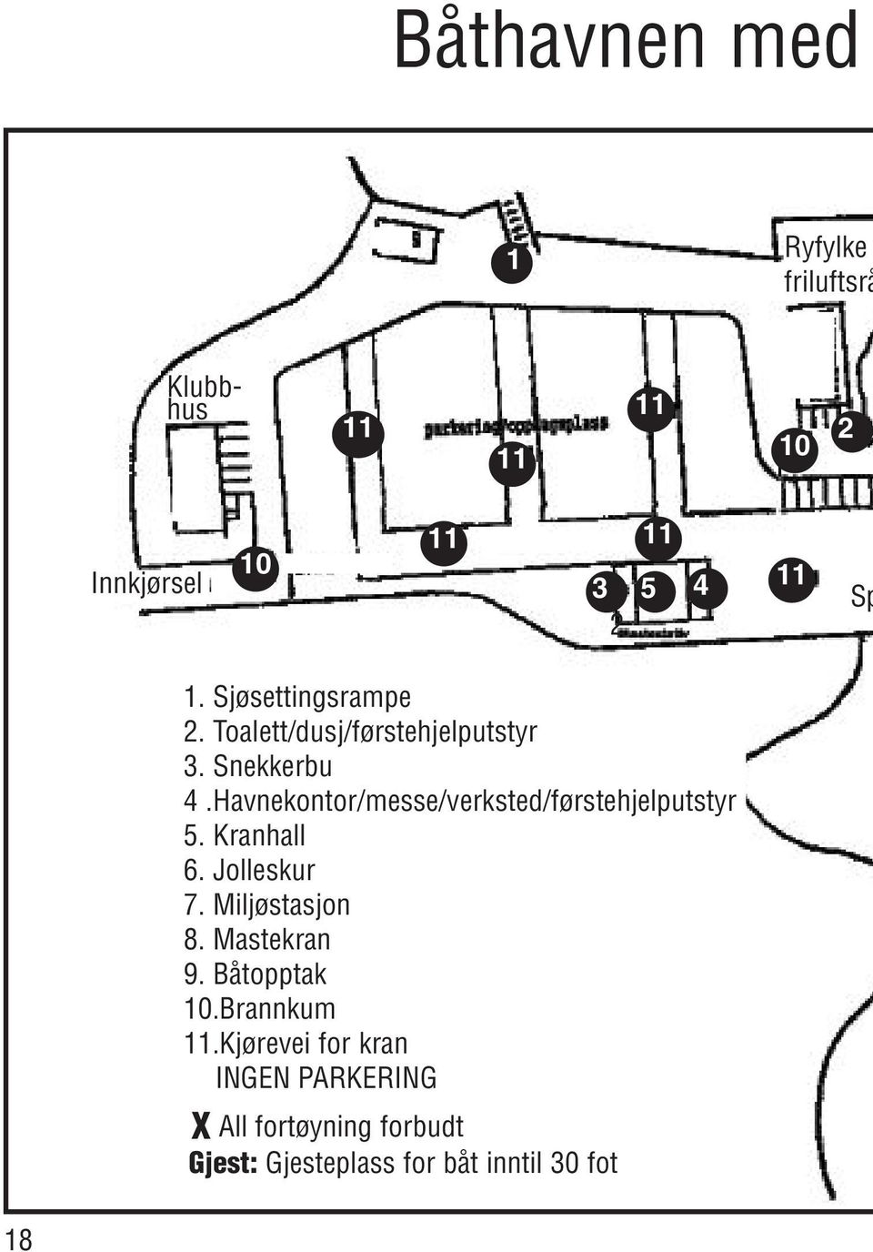 Havnekontor/messe/verksted/førstehjelputstyr 5. Kranhall 6. Jolleskur 7. Miljøstasjon 8.