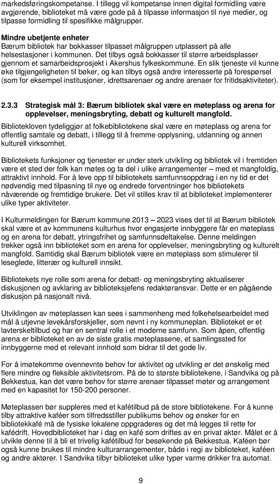 Mindre ubetjente enheter Bærum bibliotek har bokkasser tilpasset målgruppen utplassert på alle helsestasjoner i kommunen.