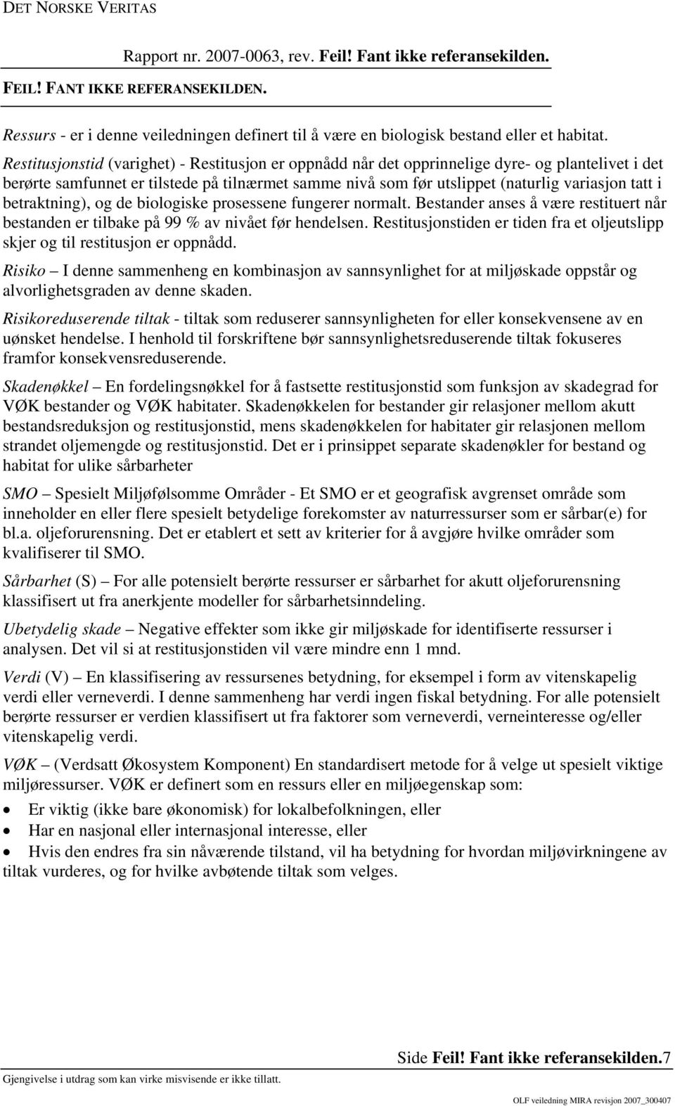 betraktning), og de biologiske prosessene fungerer normalt. Bestander anses å være restituert når bestanden er tilbake på 99 % av nivået før hendelsen.