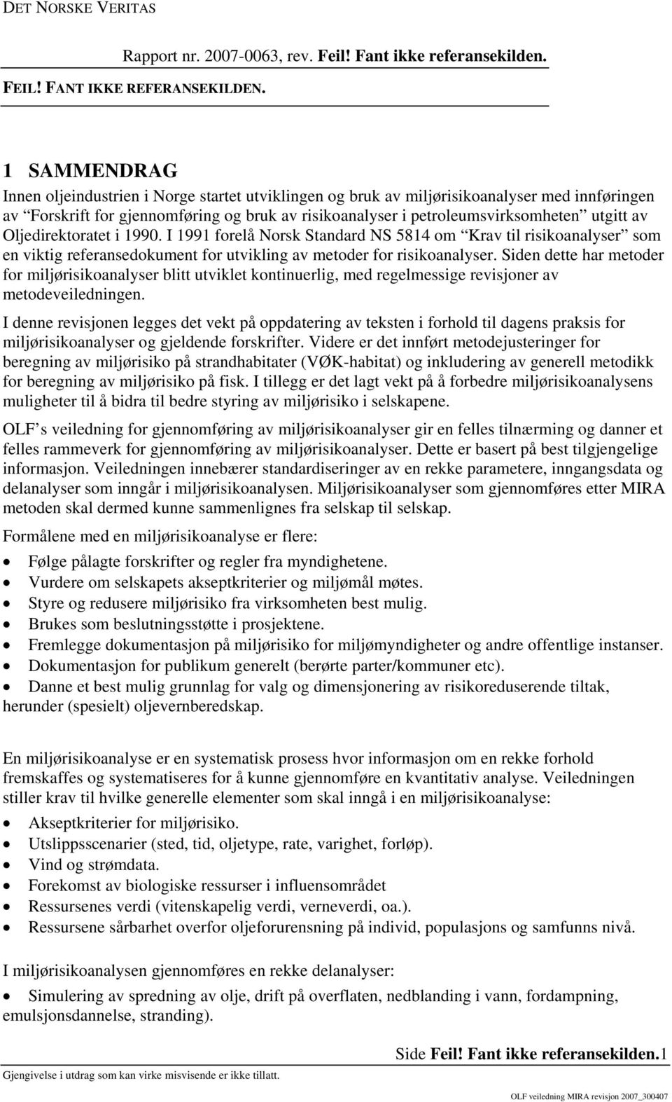 Siden dette har metoder for miljørisikoanalyser blitt utviklet kontinuerlig, med regelmessige revisjoner av metodeveiledningen.