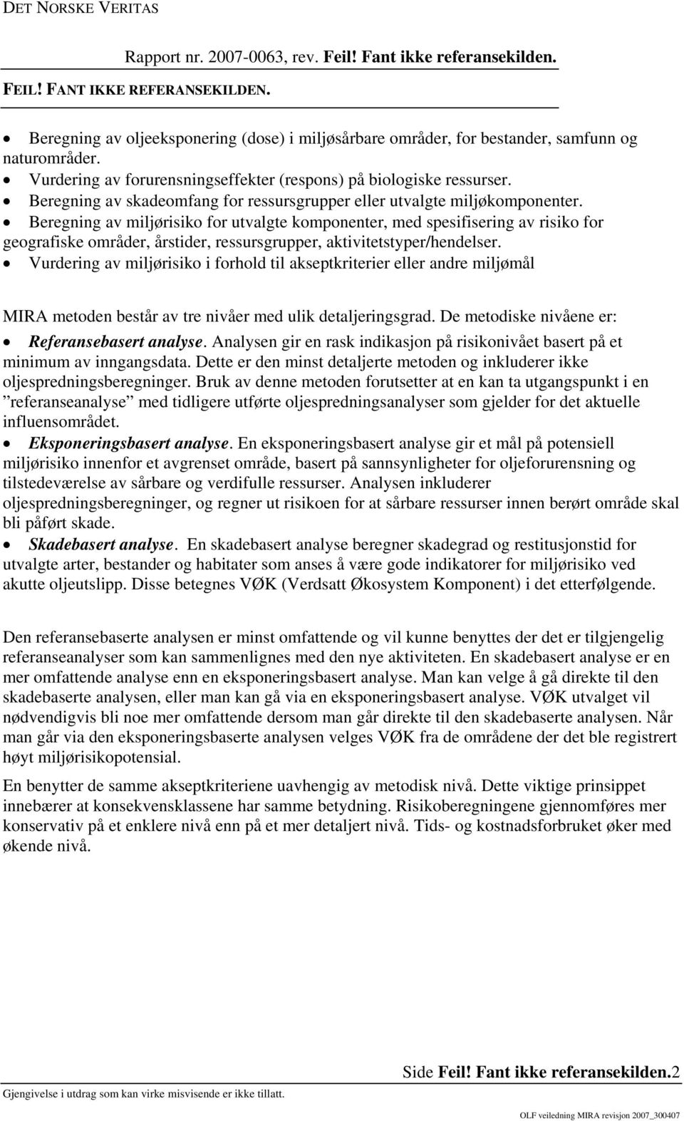 Beregning av miljørisiko for utvalgte komponenter, med spesifisering av risiko for geografiske områder, årstider, ressursgrupper, aktivitetstyper/hendelser.