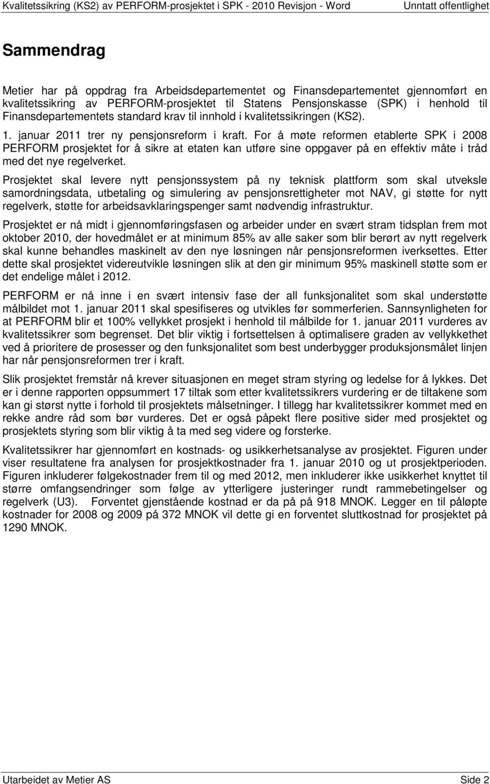 For å møte reformen etablerte SPK i 2008 PERFORM prosjektet for å sikre at etaten kan utføre sine oppgaver på en effektiv måte i tråd med det nye regelverket.