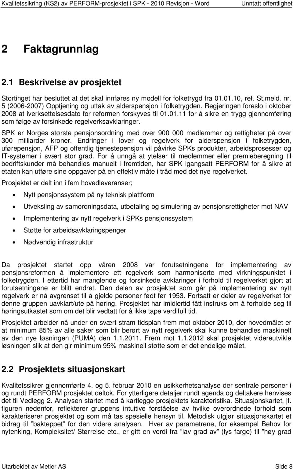 01.11 for å sikre en trygg gjennomføring som følge av forsinkede regelverksavklaringer. SPK er Norges største pensjonsordning med over 900 000 medlemmer og rettigheter på over 300 milliarder kroner.