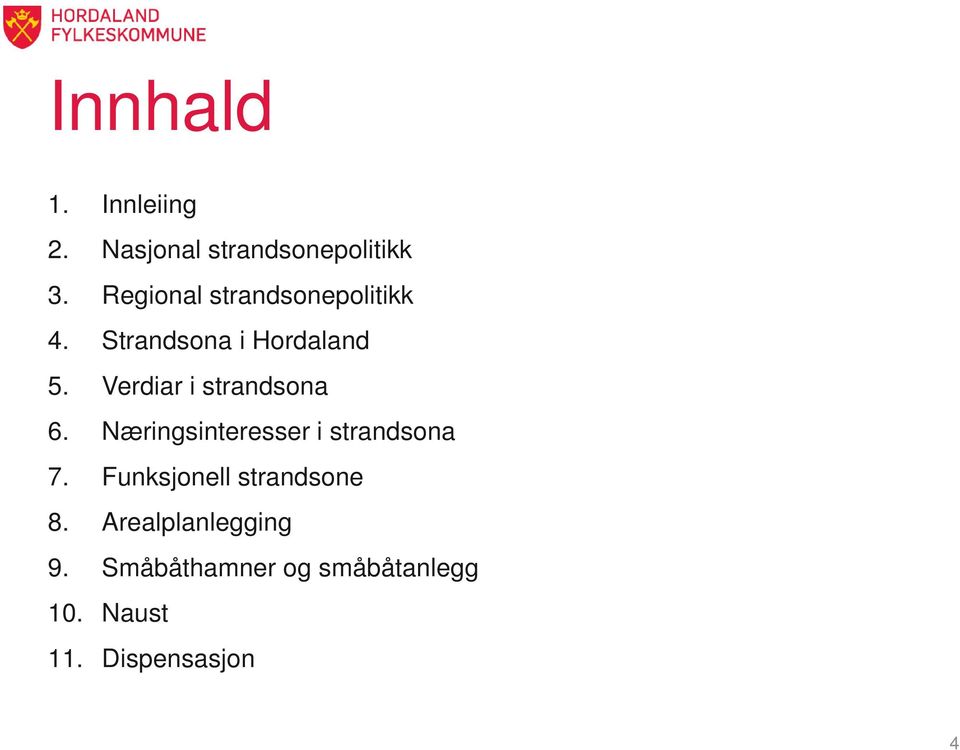 Verdiar i strandsona 6. Næringsinteresser i strandsona 7.