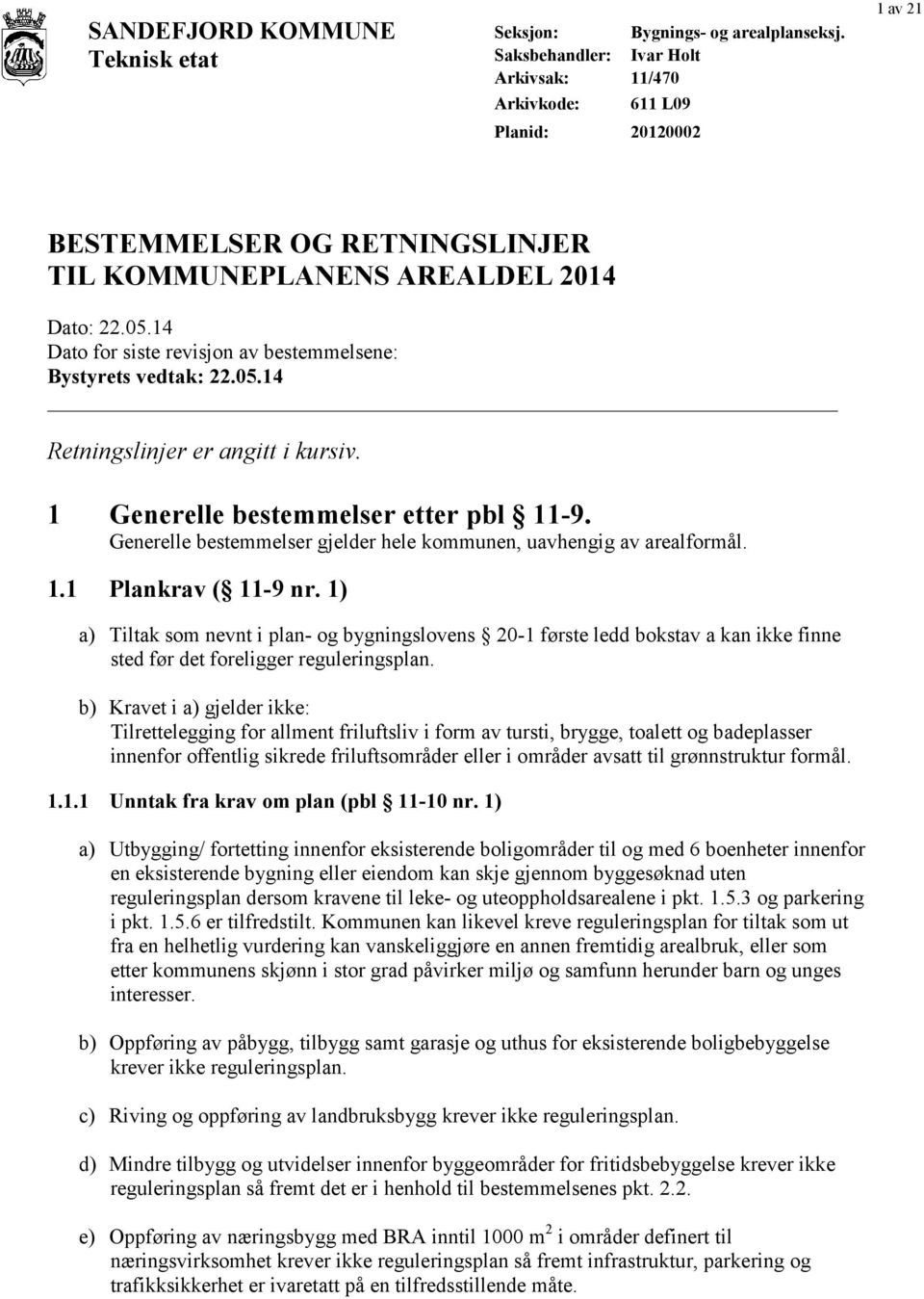 1 Generelle bestemmelser etter pbl 11-9. Generelle bestemmelser gjelder hele kommunen, uavhengig av arealformål. 1.1 Plankrav ( 11-9 nr.