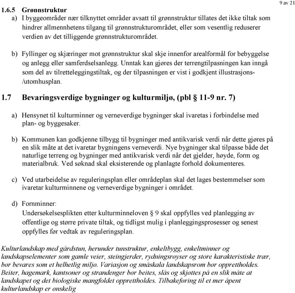 Unntak kan gjøres der terrengtilpasningen kan inngå som del av tilretteleggingstiltak, og der tilpasningen er vist i godkjent illustrasjons- /utomhusplan. 1.