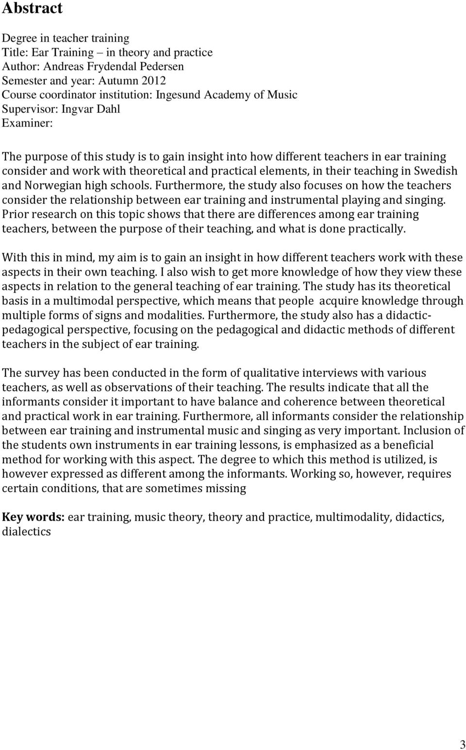 teaching in Swedish and Norwegian high schools. Furthermore, the study also focuses on how the teachers consider the relationship between ear training and instrumental playing and singing.