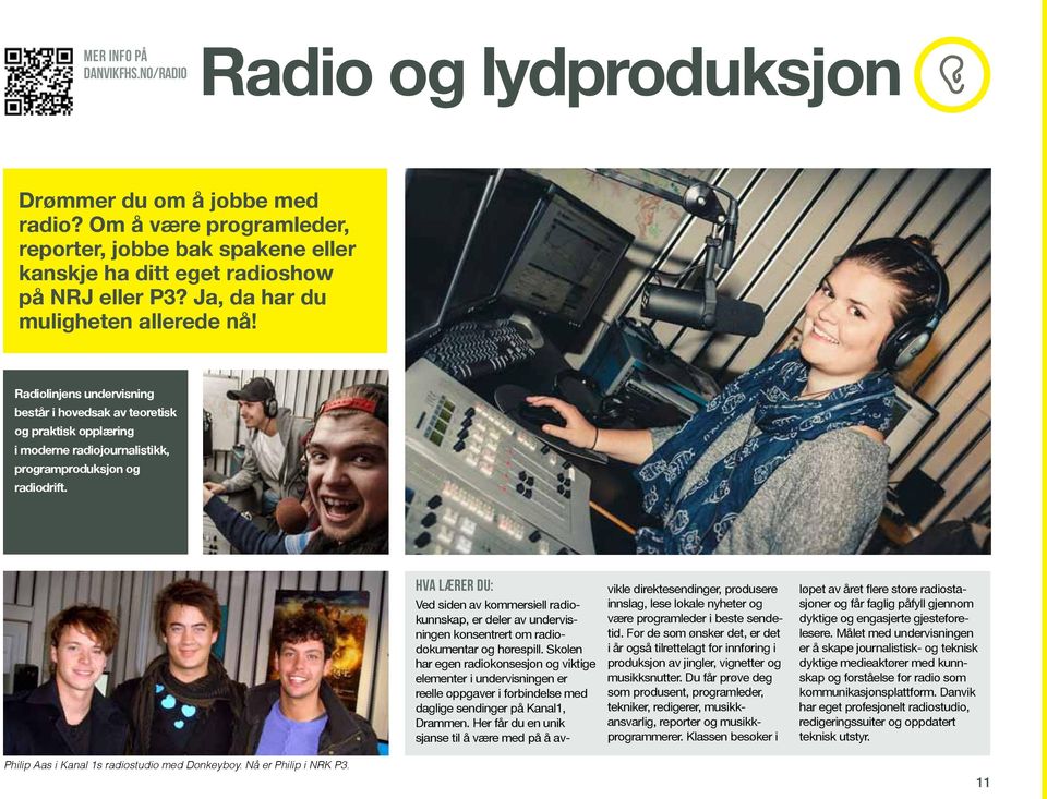 HVA LÆRER DU: Ved siden av kommersiell radiokunnskap, er deler av undervisningen konsentrert om radiodokumentar og hørespill.