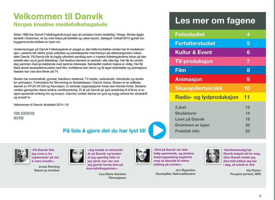 Undervisningen på Danvik Folkehøgskole er preget av den tette kontakten skolen har til mediebransjen.