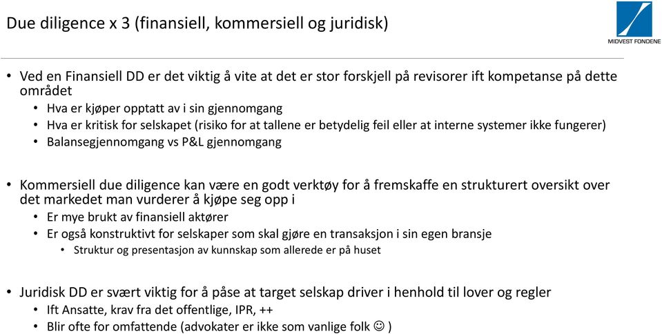 godt verktøy for å fremskaffe en strukturert oversikt over det markedet man vurderer å kjøpe seg opp i Er mye brukt av finansiell aktører Er også konstruktivt for selskaper som skal gjøre en