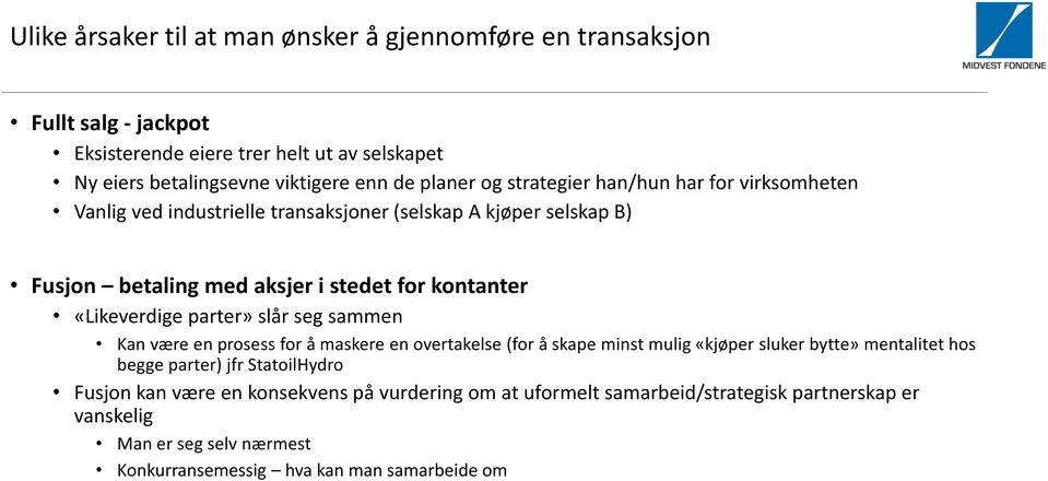 «Likeverdige parter» slår seg sammen Kan være en prosess for å maskere en overtakelse (for å skape minst mulig «kjøper sluker bytte» mentalitet hos begge parter) jfr