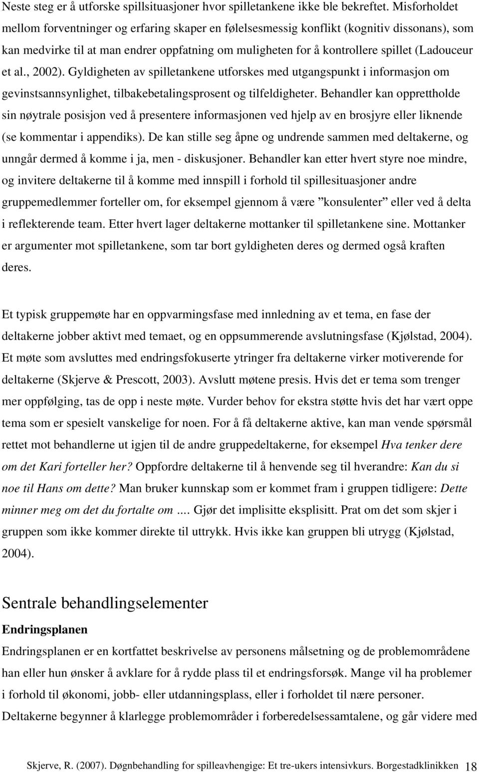 et al., 2002). Gyldigheten av spilletankene utforskes med utgangspunkt i informasjon om gevinstsannsynlighet, tilbakebetalingsprosent og tilfeldigheter.