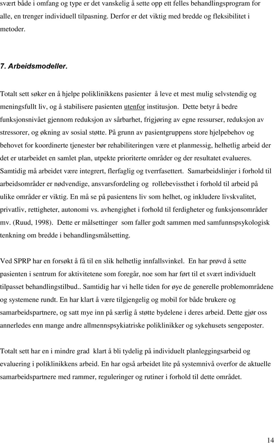 Dette betyr å bedre funksjonsnivået gjennom reduksjon av sårbarhet, frigjøring av egne ressurser, reduksjon av stressorer, og økning av sosial støtte.