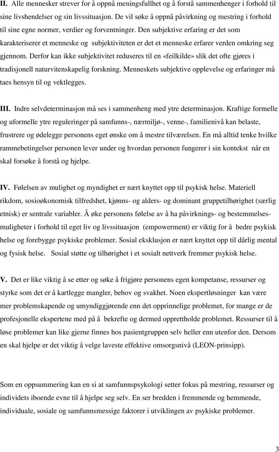 Den subjektive erfaring er det som karakteriserer et menneske og subjektiviteten er det et menneske erfarer verden omkring seg gjennom.