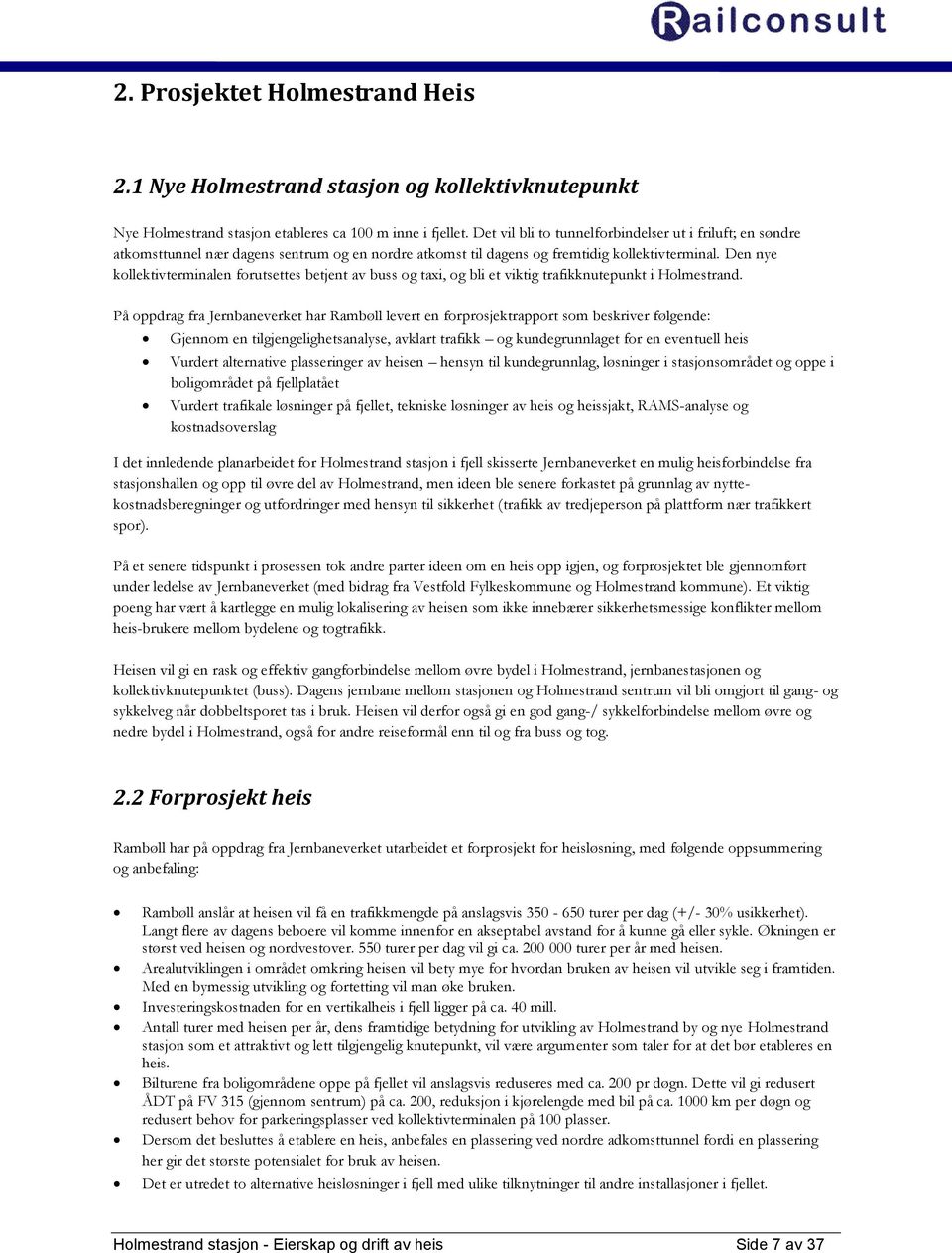 Den nye kollektivterminalen forutsettes betjent av buss og taxi, og bli et viktig trafikknutepunkt i Holmestrand.