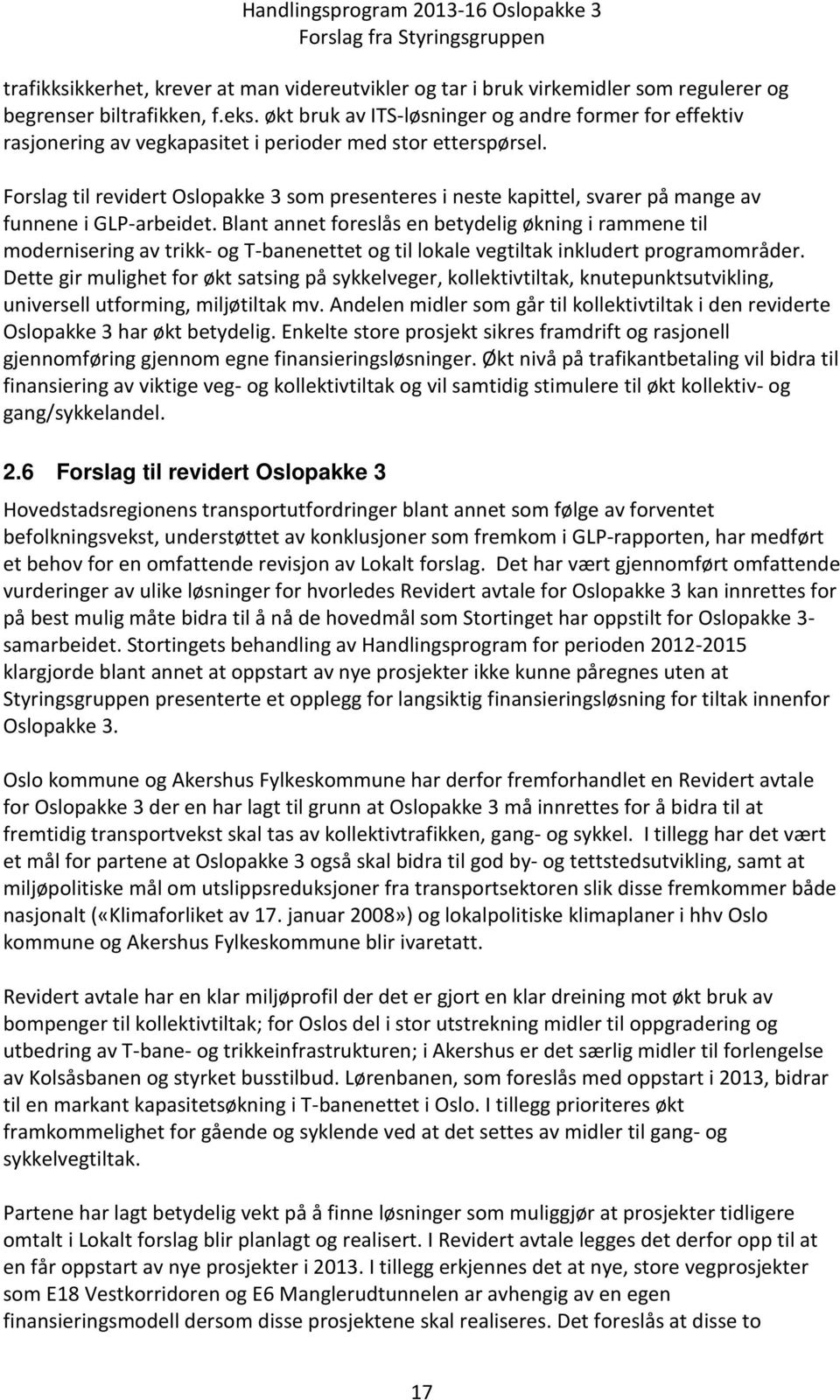 Forslag til revidert Oslopakke 3 som presenteres i neste kapittel, svarer på mange av funnene i GLP-arbeidet.