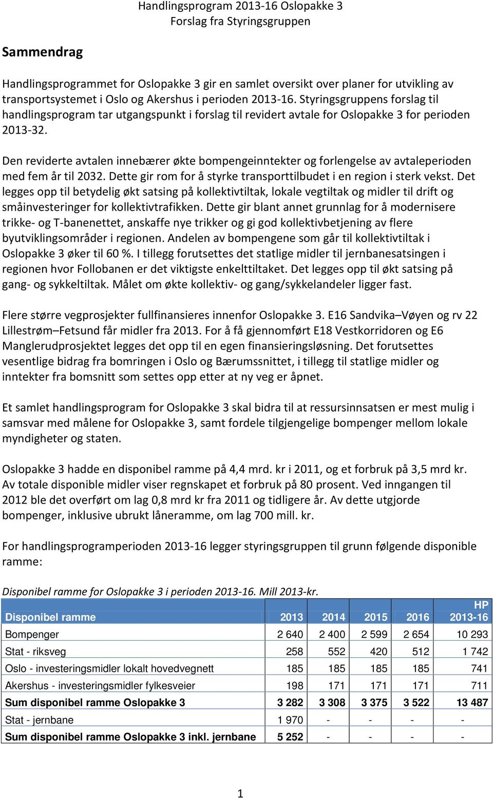 Den reviderte avtalen innebærer økte bompengeinntekter og forlengelse av avtaleperioden med fem år til 2032. Dette gir rom for å styrke transporttilbudet i en region i sterk vekst.