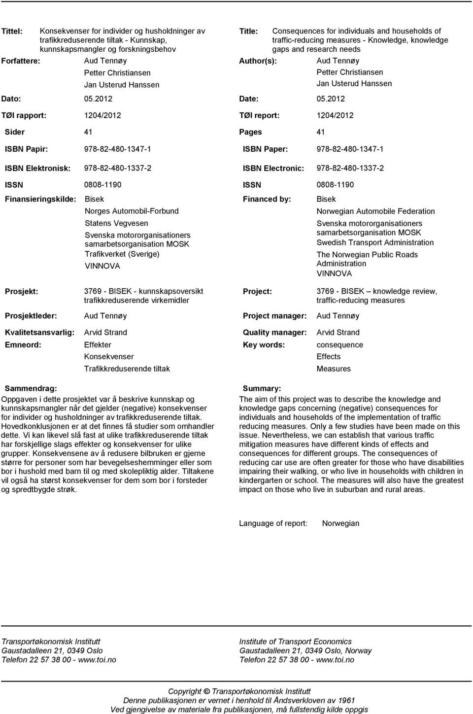 2012 Consequences for individuals and households of traffic-reducing measures - Knowledge, knowledge gaps and research needs Aud Tennøy Petter Christiansen Jan Usterud Hanssen TØI rapport: Sider
