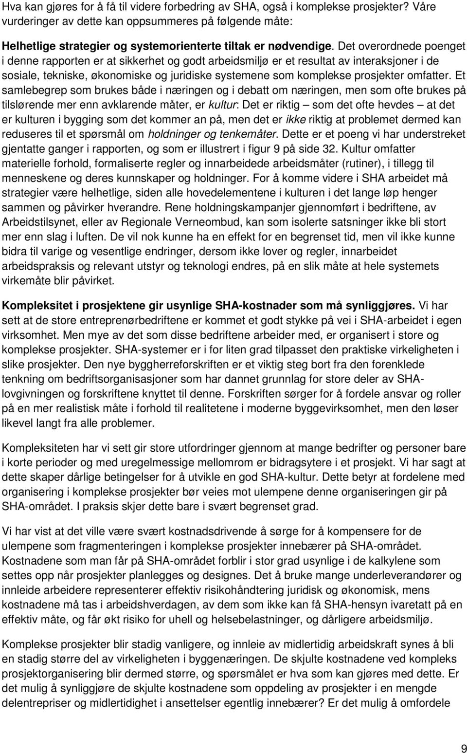 Det overordnede poenget i denne rapporten er at sikkerhet og godt arbeidsmiljø er et resultat av interaksjoner i de sosiale, tekniske, økonomiske og juridiske systemene som komplekse prosjekter