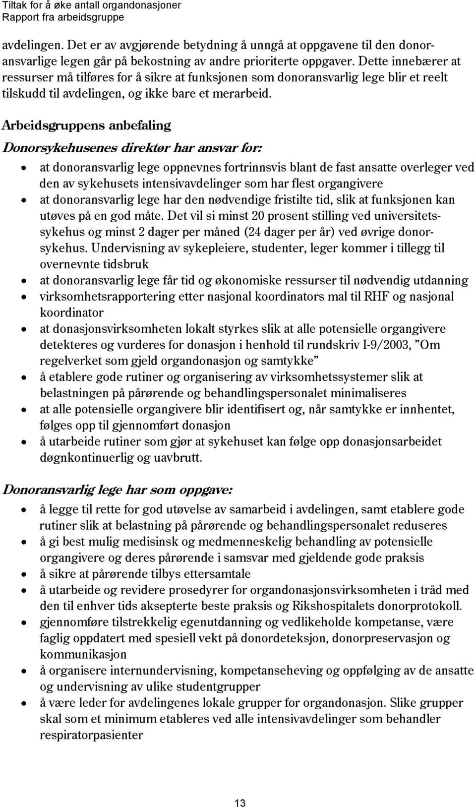 Arbeidsgruppens anbefaling Donorsykehusenes direktør har ansvar for: at donoransvarlig lege oppnevnes fortrinnsvis blant de fast ansatte overleger ved den av sykehusets intensivavdelinger som har