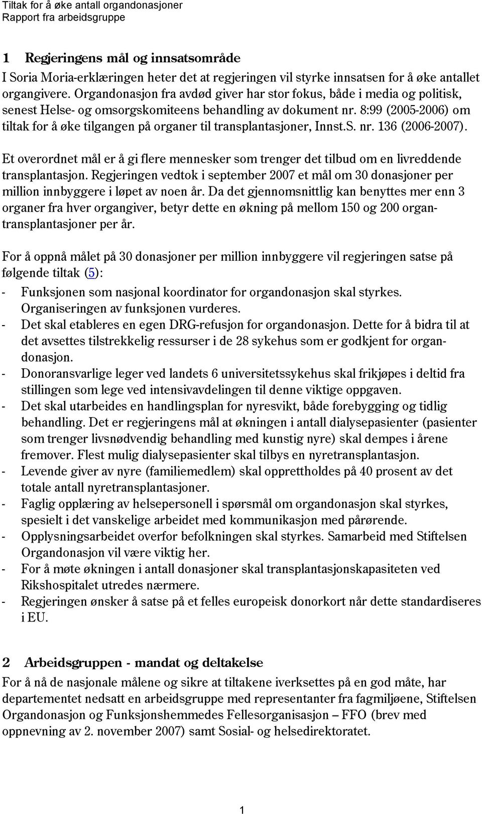 8:99 (2005-2006) om tiltak for å øke tilgangen på organer til transplantasjoner, Innst.S. nr. 136 (2006-2007).