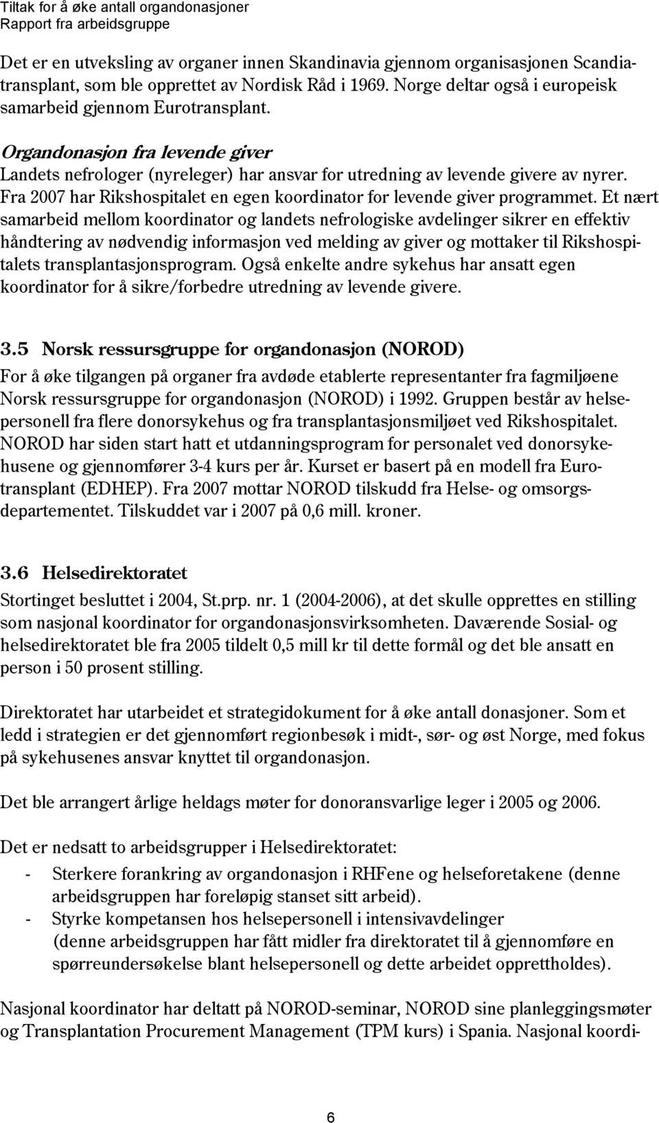 Et nært samarbeid mellom koordinator og landets nefrologiske avdelinger sikrer en effektiv håndtering av nødvendig informasjon ved melding av giver og mottaker til Rikshospitalets