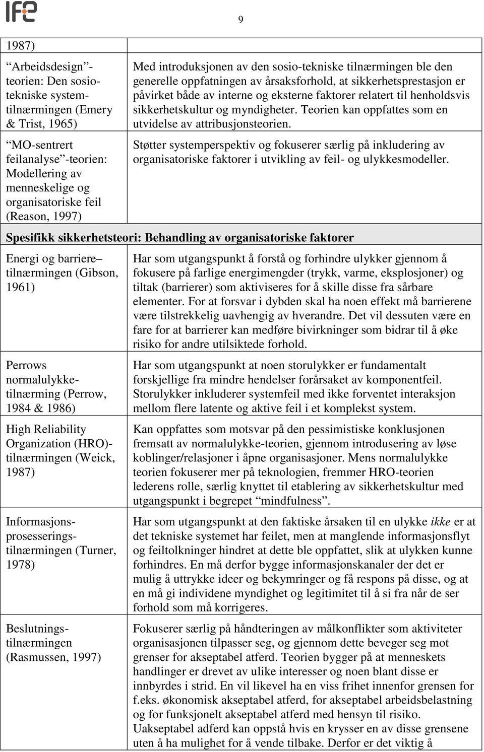 sikkerhetskultur og myndigheter. Teorien kan oppfattes som en utvidelse av attribusjonsteorien.