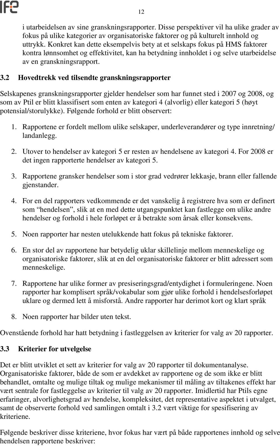 2 Hovedtrekk ved tilsendte granskningsrapporter Selskapenes granskningsrapporter gjelder hendelser som har funnet sted i 2007 og 2008, og som av Ptil er blitt klassifisert som enten av kategori 4