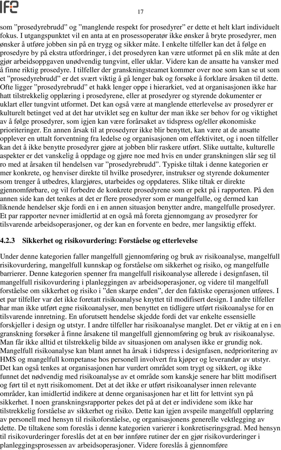 I enkelte tilfeller kan det å følge en prosedyre by på ekstra utfordringer, i det prosedyren kan være utformet på en slik måte at den gjør arbeidsoppgaven unødvendig tungvint, eller uklar.