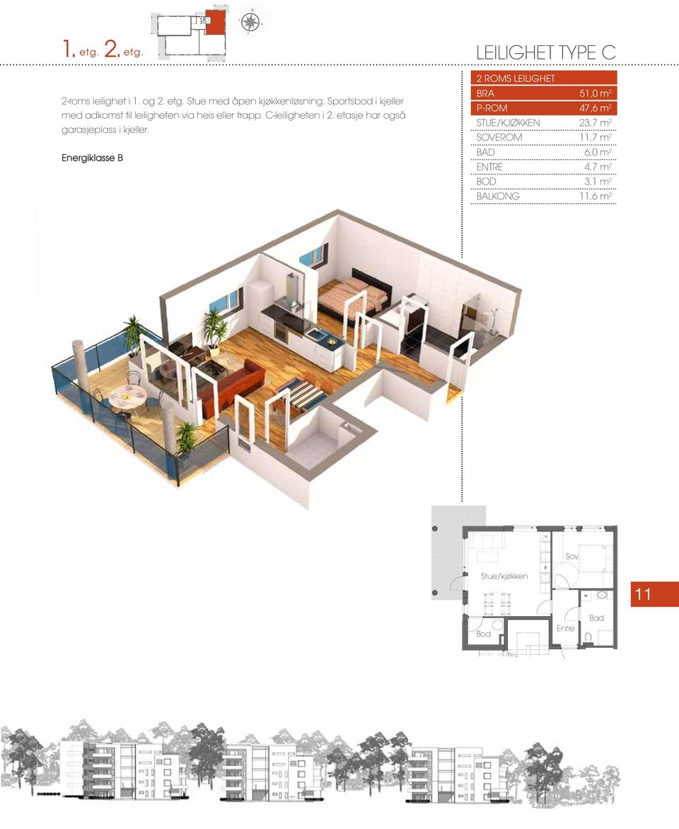 Energiklasse B 78,6m2 p-rom 2 BRA 2 BRA-bod 3,5= LEILIGHET TYPE C 2 ROMS LEILIGHET BRA 51,0 m 2 P-ROM 47,6 m 2 STUE/KJØKKEN 23,7 m 2 SOVEROM 11,7 m 2 BAD 6,0 m 2 ENTRE 4,7 m 2 BOD 3,1 m 2 BALKONG
