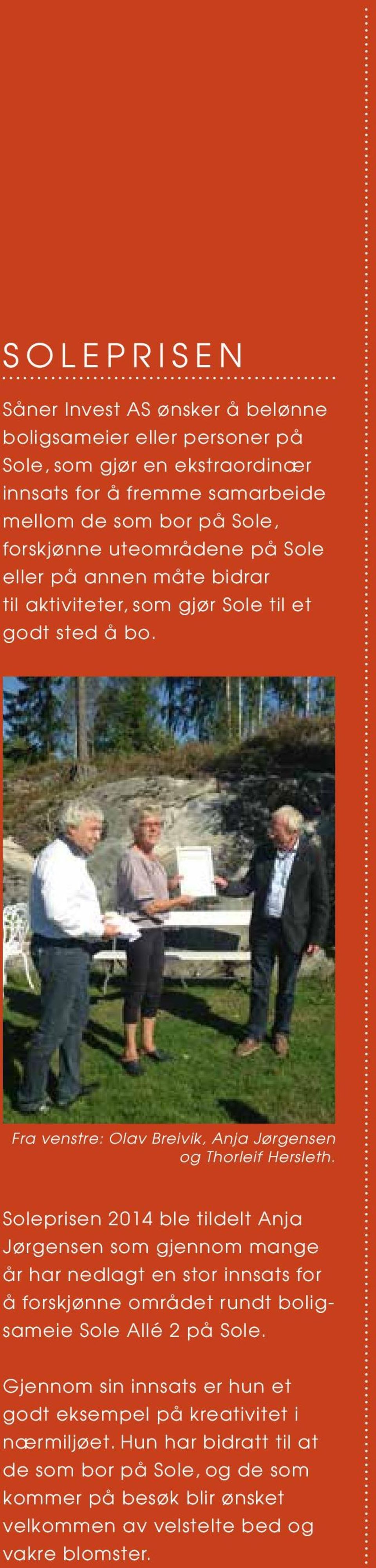 Soleprisen 2014 ble tildelt Anja Jørgensen som gjennom mange år har nedlagt en stor innsats for å forskjønne området rundt boligsameie Sole Allé 2 på Sole.