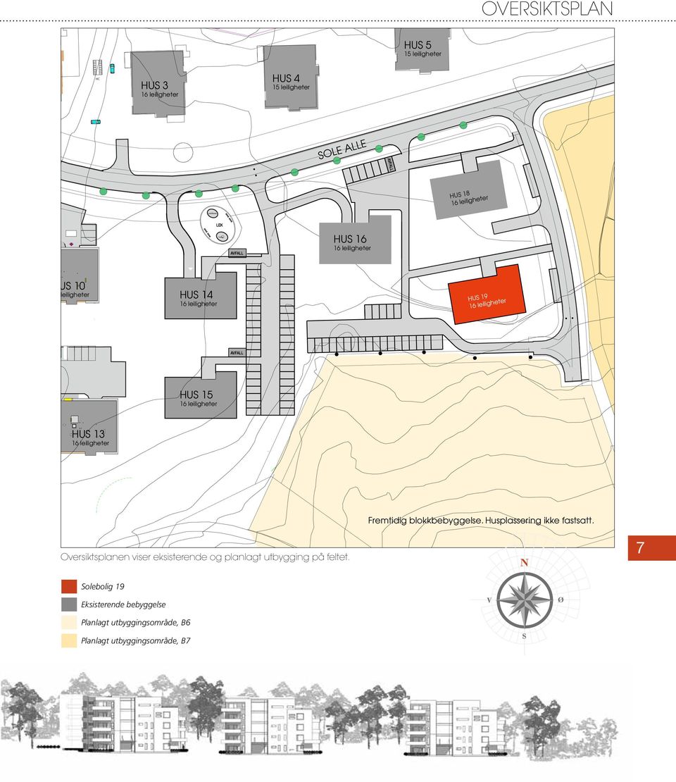 16 leiligheter HUS 19 16 leiligheter AVFALL HUS 15 16 leiligheter HUS 13 16 leiligheter Fremtidig blokkbebyggelse. Husplassering ikke fastsatt.