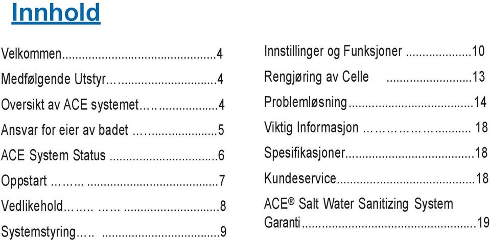 ....8 Systemstyring.....9 Innstillinger og Funksjoner...10 Rengjøring av Celle.