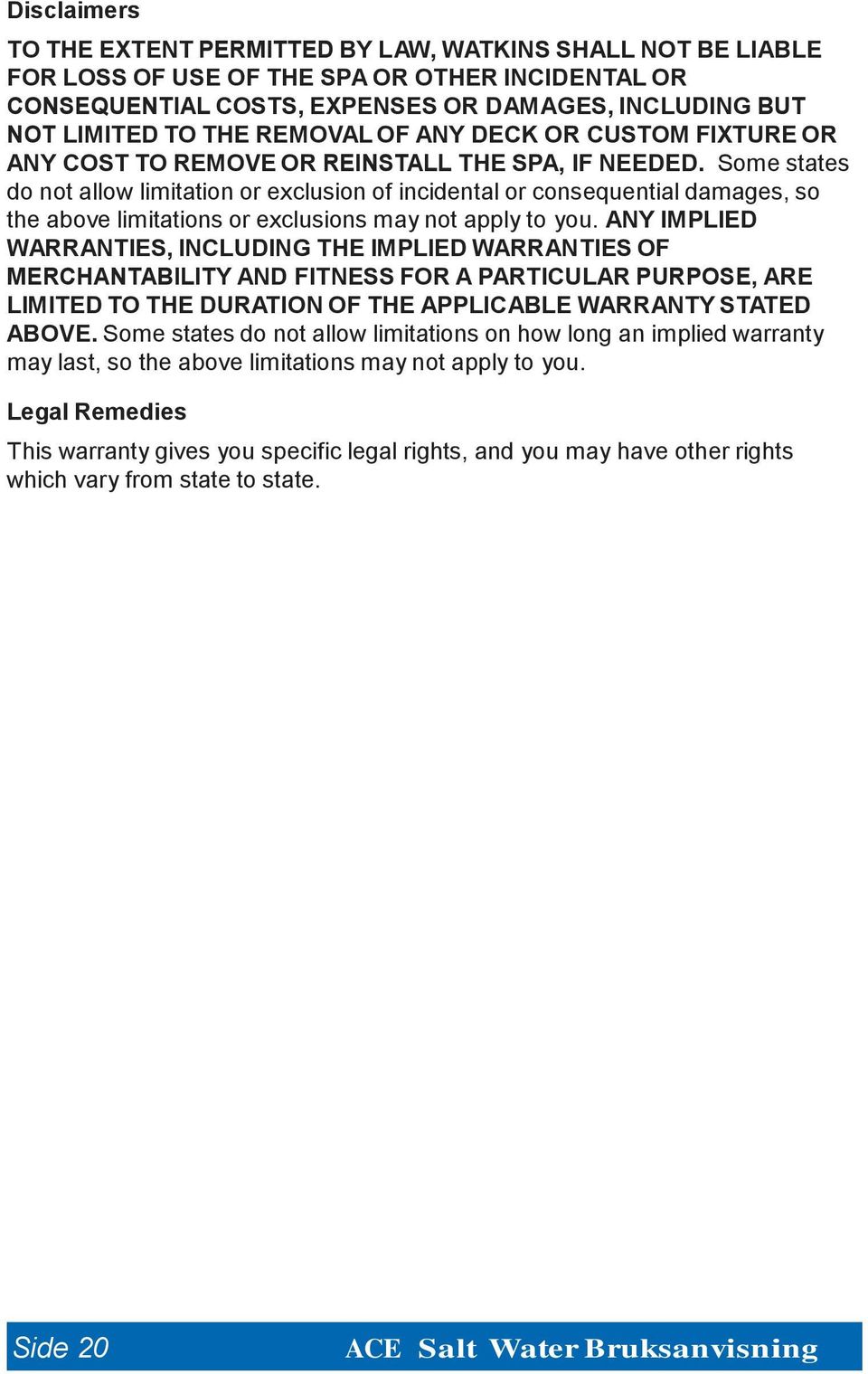 Some states do not allow limitation or exclusion of incidental or consequential damages, so the above limitations or exclusions may not apply to you.