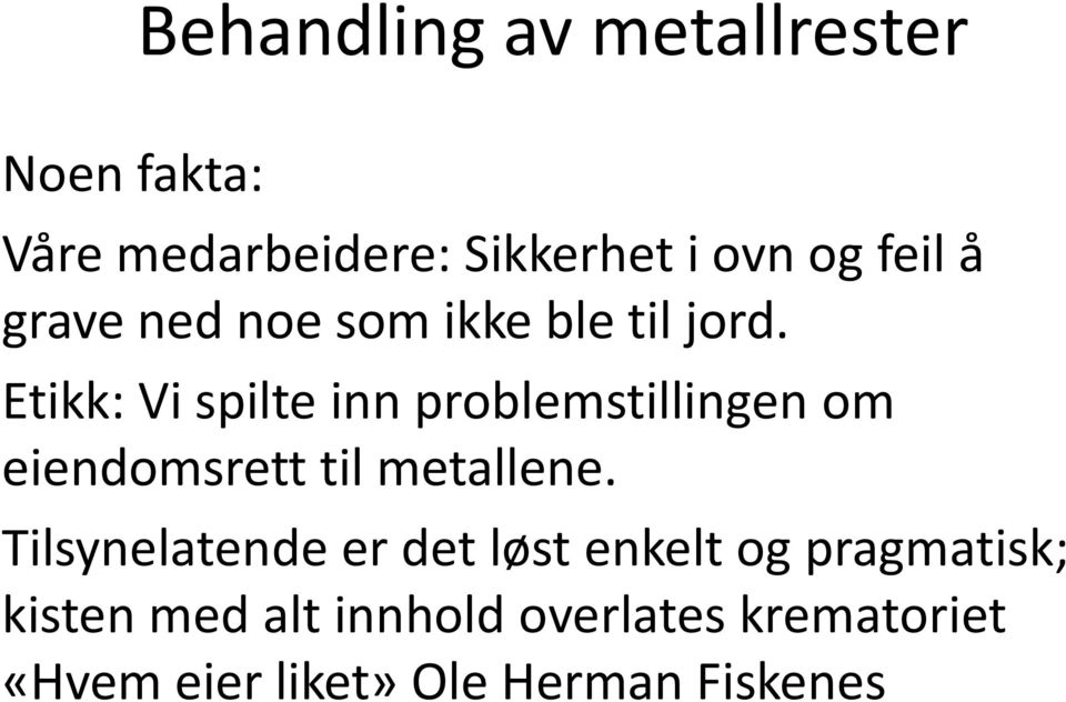 Etikk: Vi spilte inn problemstillingen om eiendomsrett til metallene.