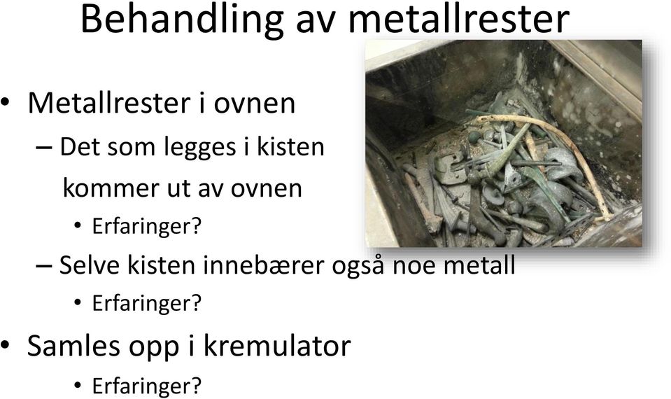 Selve kisten innebærer også noe metall