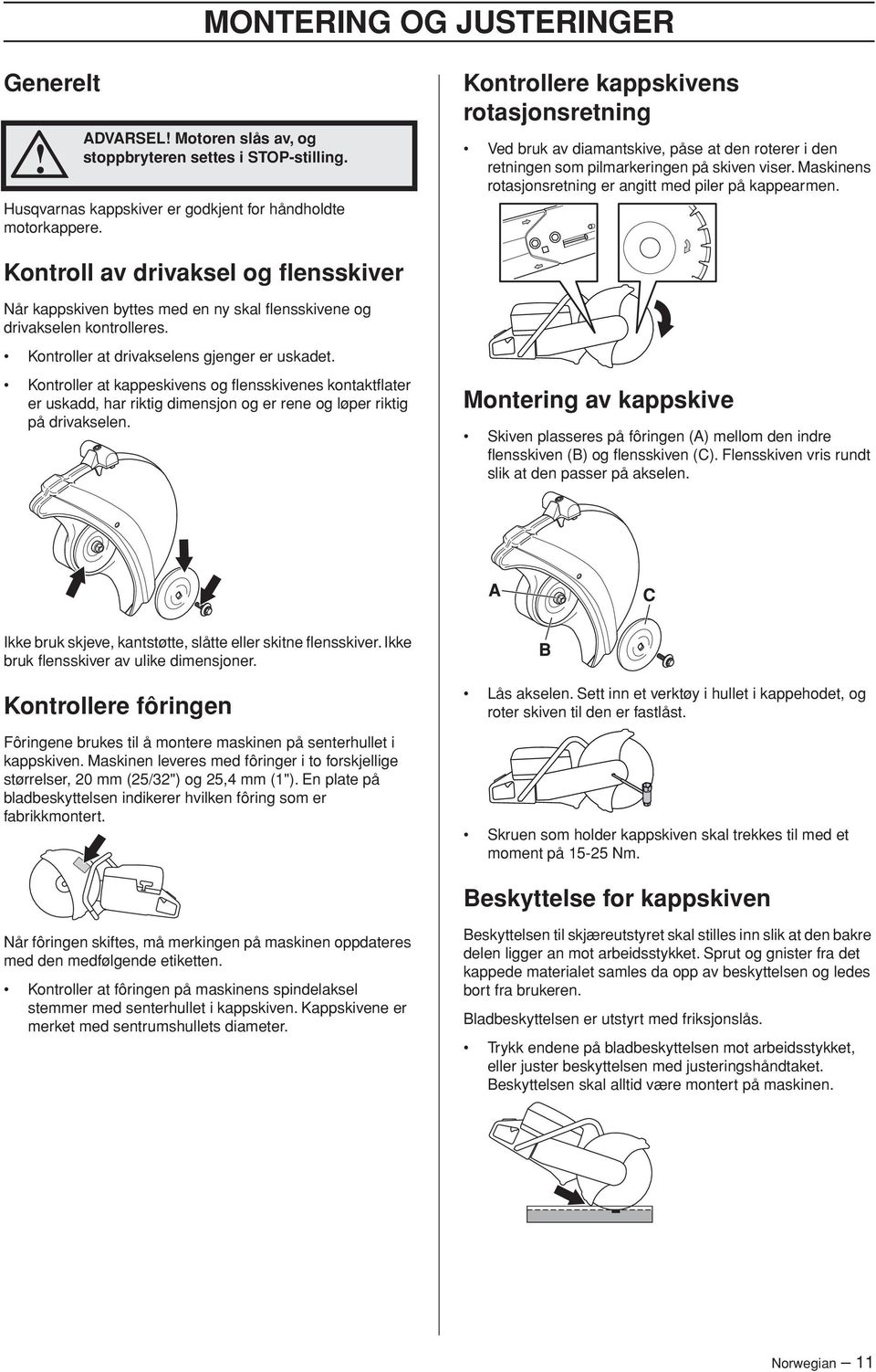 Kontroll av drivaksel og flensskiver Når kappskiven byttes med en ny skal flensskivene og drivakselen kontrolleres. Kontroller at drivakselens gjenger er uskadet.