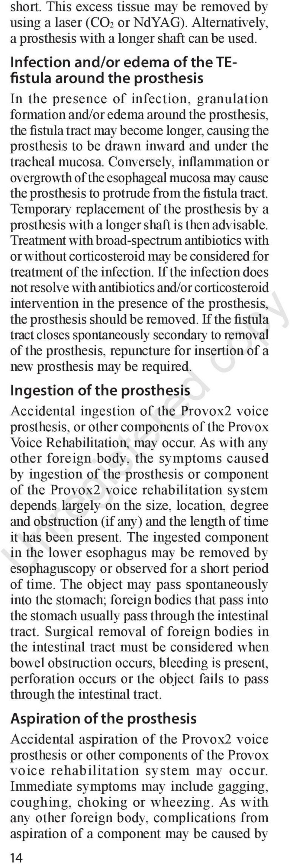 prosthesis to be drawn inward and under the tracheal mucosa. Conversely, inflammation or overgrowth of the esophageal mucosa may cause the prosthesis to protrude from the fistula tract.