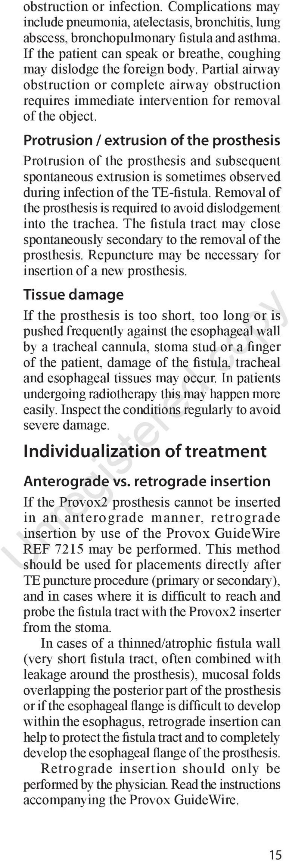 Protrusion / extrusion of the prosthesis Protrusion of the prosthesis and subsequent spontaneous extrusion is sometimes observed during infection of the TE-fistula.